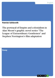 Titel: The portrayal of Empire and colonialism in Alan Moore's graphic novel series "The League of Extraordinary Gentlemen" and Stephen Norrington's film adaptation