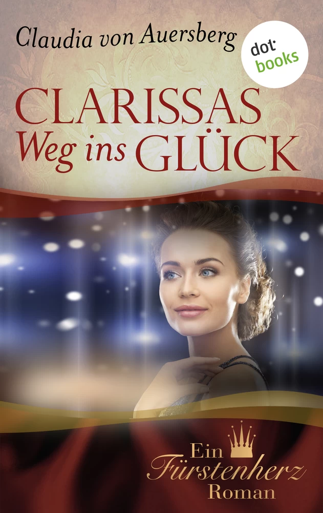 Titel: Clarissas Weg ins Glück - Ein Fürstenherz-Roman