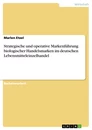 Titel: Strategische und operative Markenführung biologischer Handelsmarken im deutschen Lebensmitteleinzelhandel