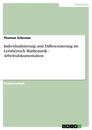 Titel: Individualisierung und Differenzierung im Lernbereich Mathematik - Arbeitsdokumentation