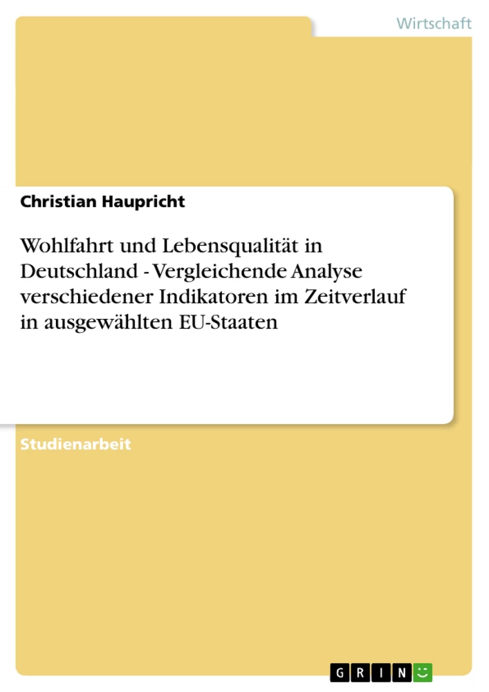 Title: Wohlfahrt und Lebensqualität in Deutschland - Vergleichende Analyse verschiedener Indikatoren im Zeitverlauf in ausgewählten EU-Staaten