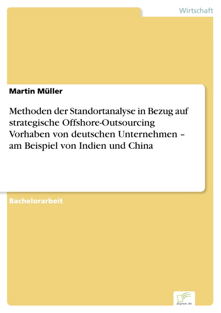 Titel: Methoden der Standortanalyse in Bezug auf strategische Offshore-Outsourcing Vorhaben von deutschen Unternehmen – am Beispiel von Indien und China