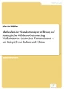 Titel: Methoden der Standortanalyse in Bezug auf strategische Offshore-Outsourcing Vorhaben von deutschen Unternehmen – am Beispiel von Indien und China
