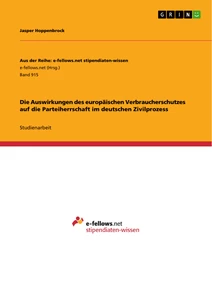 Titel: Die Auswirkungen des europäischen Verbraucherschutzes auf die Parteiherrschaft im deutschen Zivilprozess