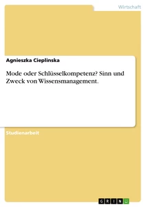 Título: Mode oder Schlüsselkompetenz? Sinn und Zweck von Wissensmanagement.