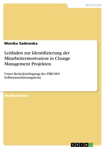 Titel: Leitfaden zur Identifizierung der Mitarbeitermotivation in Change Management Projekten