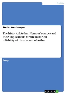Titre: The historical Arthur. Nennius’ sources and their implications for the historical reliability of his account of Arthur