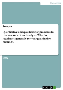 Titel: Quantitative and qualitative approaches to risk assessment and analysis: Why do regulators generally rely on quantitative methods?