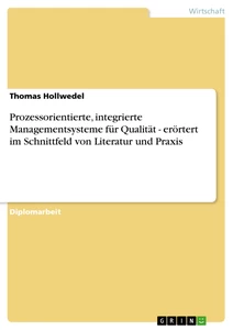 Titel: Prozessorientierte, integrierte Managementsysteme für Qualität - erörtert im Schnittfeld von Literatur und Praxis