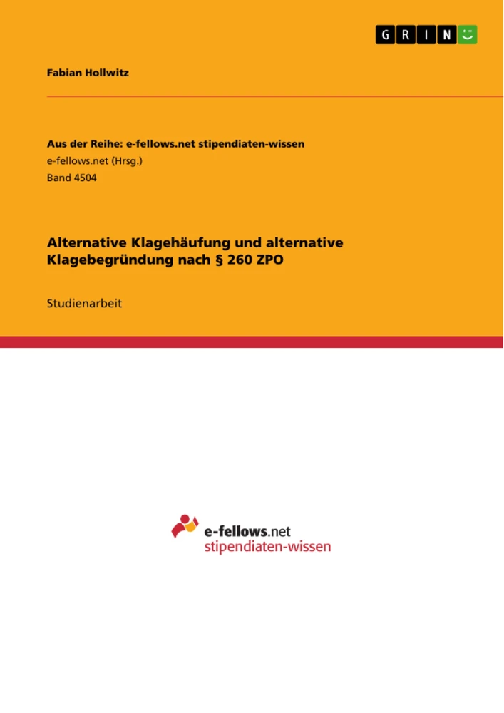 Titel: Alternative Klagehäufung und alternative Klagebegründung nach § 260 ZPO