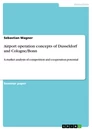 Titel: Airport operation concepts of Dusseldorf and Cologne/Bonn