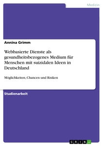 Title: Webbasierte Dienste als gesundheitsbezogenes Medium für Menschen mit suizidalen Ideen in Deutschland