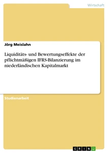Titel: Liquiditäts- und Bewertungseffekte der pflichtmäßigen IFRS-Bilanzierung im niederländischen Kapitalmarkt