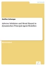 Titel: Adverse Selektion und Moral Hazard in dynamischen Principal-Agent-Modellen