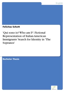 Titel: 'Qui sono io? Who am I?': Fictional Representation of Italian American Immigrants’ Search for Identity in 'The Sopranos'