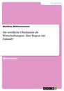 Title: Die nördliche Oberlausitz als Wirtschaftsregion. Eine Region mit Zukunft?