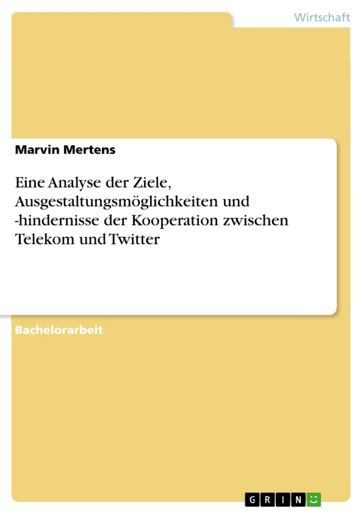 Titel: Eine Analyse der Ziele, Ausgestaltungsmöglichkeiten und -hindernisse der Kooperation zwischen Telekom und Twitter