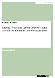 Titre: Ludwig Tiecks "Des Lebens Überfluss". Eine Novelle der Romantik oder des Realismus?