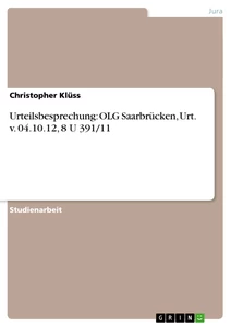 Title: Urteilsbesprechung: OLG Saarbrücken, Urt. v. 04.10.12, 8 U 391/11