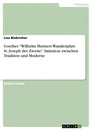 Titel: Goethes "Wilhelm Meisters Wanderjahre: St. Joseph der Zweite". Imitation zwischen Tradition und Moderne