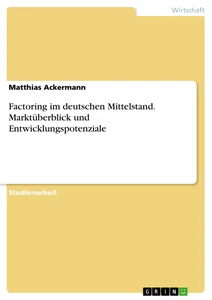Title: Factoring im deutschen Mittelstand. Marktüberblick und Entwicklungspotenziale