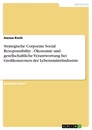 Titel: Strategische Corporate Social Resoponsibility . Ökonomie und gesellschaftliche Verantwortung bei Großkonzernen der Lebensmittelindustrie