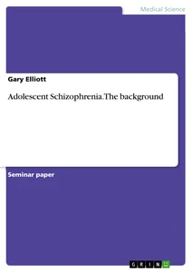 Title: Adolescent Schizophrenia.  The background