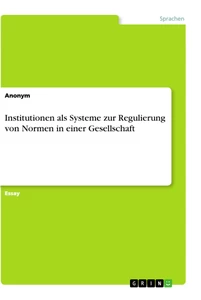 Title: Institutionen als Systeme zur Regulierung von Normen in einer Gesellschaft