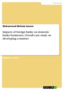Title: Impacts of foreign banks on domestic banks businesses. Overall case study on developing countries