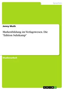 Titel: Markenbildung im Verlagswesen. Die "Edition Suhrkamp"