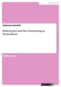 Titel: Bodentypen und ihre Verbreitung in Deutschland