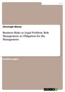 Titel: Business Risks as Legal Problem. Risk Management as Obligation for the Management