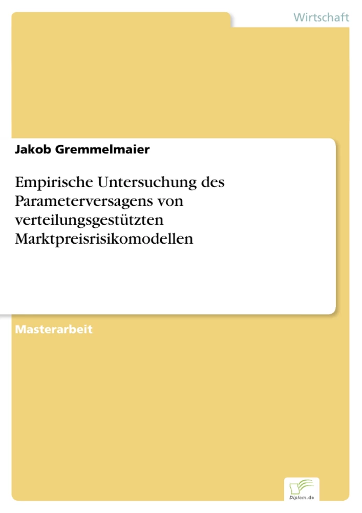 Titel: Empirische Untersuchung des Parameterversagens von verteilungsgestützten Marktpreisrisikomodellen