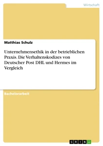 Título: Unternehmensethik in der betrieblichen Praxis. Die Verhaltenskodizes von Deutscher Post DHL und Hermes im Vergleich