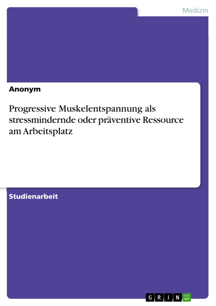 Titre: Progressive Muskelentspannung als stressmindernde oder präventive Ressource am Arbeitsplatz