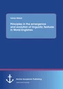 Title: Principles in the emergence and evolution of linguistic features in World Englishes