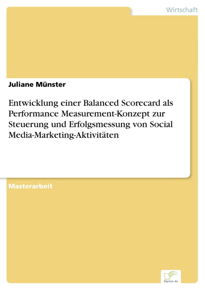 Titel: Entwicklung einer Balanced Scorecard als Performance Measurement-Konzept zur Steuerung und Erfolgsmessung von Social Media-Marketing-Aktivitäten