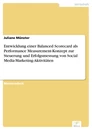 Titel: Entwicklung einer Balanced Scorecard als Performance Measurement-Konzept zur Steuerung und Erfolgsmessung von Social Media-Marketing-Aktivitäten
