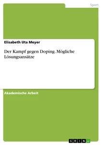 Titel: Der Kampf gegen Doping. Mögliche Lösungsansätze