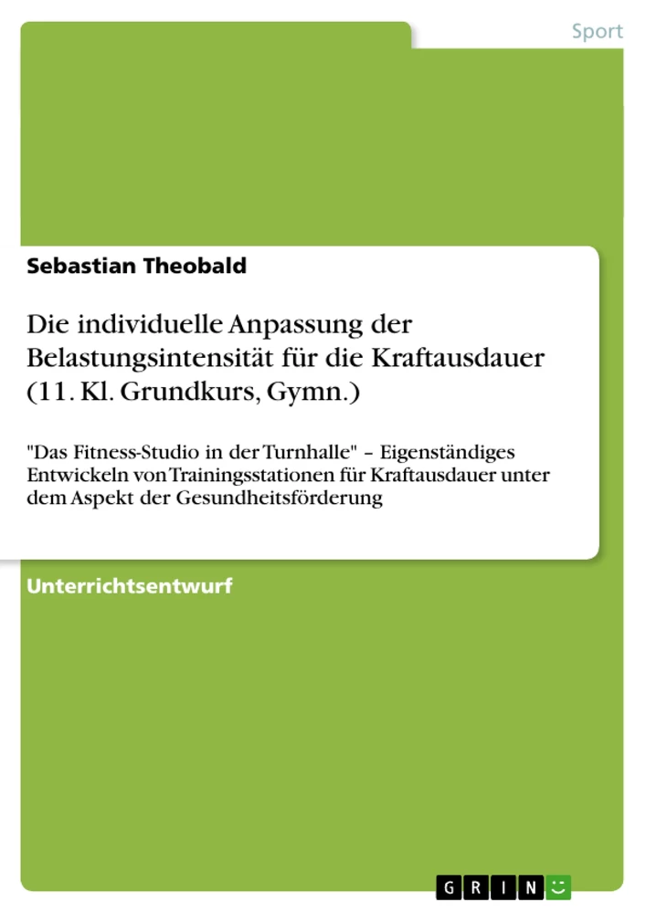 Titel: Die individuelle Anpassung der Belastungsintensität für die Kraftausdauer (11. Kl. Grundkurs, Gymn.)