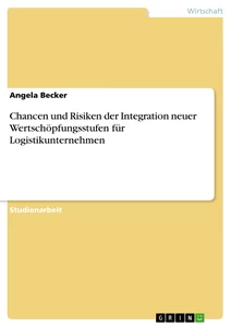 Título: Chancen und Risiken der Integration neuer Wertschöpfungsstufen für Logistikunternehmen