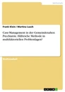 Título: Case-Management in der Gemeindenahen Psychiatrie. Hilfreiche Methode in multifaktoriellen Problemlagen?