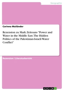 Title: Rezension zu Mark Zeitouns "Power and Water in the Middle East. The Hidden Politics of the Palestinian-Israeli Water Conflict"