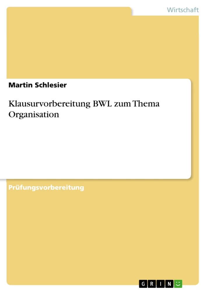 Titel: Klausurvorbereitung BWL zum Thema Organisation