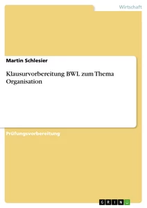 Titre: Klausurvorbereitung BWL zum Thema Organisation