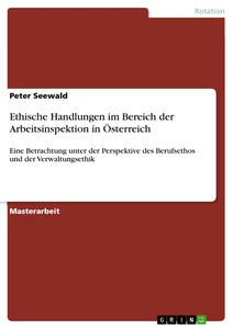 Titel: Ethische Handlungen im Bereich der Arbeitsinspektion in Österreich