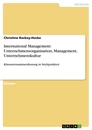 Titel: International Management: Unternehmensorganisation, Management, Unternehmenskultur
