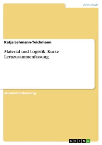 Titel: Material und Logistik. Kurze Lernzusammenfassung