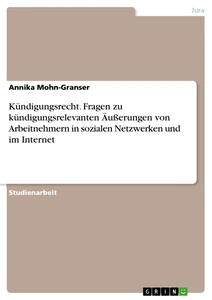 Titre: Kündigungsrecht. Fragen zu kündigungsrelevanten Äußerungen von Arbeitnehmern in sozialen Netzwerken und im Internet