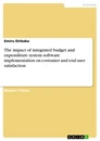 Titel: The impact of integrated budget and expenditure system software implementation on costumer and end user satisfaction